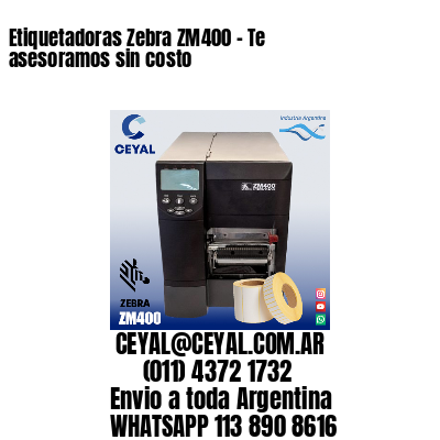 Etiquetadoras Zebra ZM400 – Te asesoramos sin costo