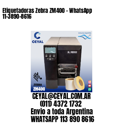 Etiquetadoras Zebra ZM400 – WhatsApp 11-3890-8616