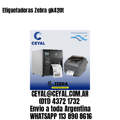 Etiquetadoras Zebra gk420t