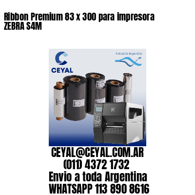 Ribbon Premium 83 x 300 para impresora ZEBRA S4M