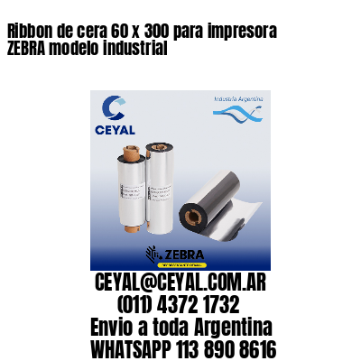 Ribbon de cera 60 x 300 para impresora ZEBRA modelo industrial