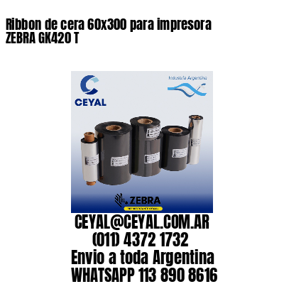 Ribbon de cera 60×300 para impresora ZEBRA GK420 T