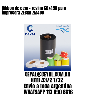 Ribbon de cera – resina 60×450 para impresora ZEBRA ZM400