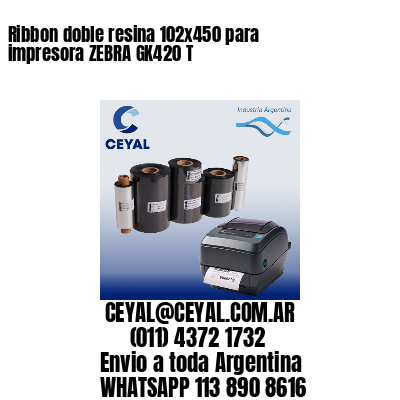 Ribbon doble resina 102×450 para impresora ZEBRA GK420 T