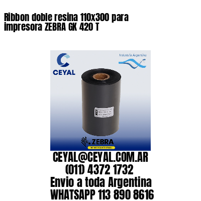 Ribbon doble resina 110×300 para impresora ZEBRA GK 420 T