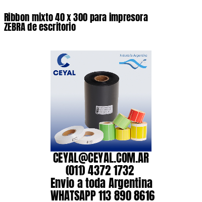Ribbon mixto 40 x 300 para impresora ZEBRA de escritorio