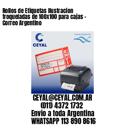 Rollos de Etiquetas Ilustracion troqueladas de 100×100 para cajas – Correo Argentino