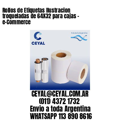 Rollos de Etiquetas Ilustracion troqueladas de 64X32 para cajas – e-Commerce