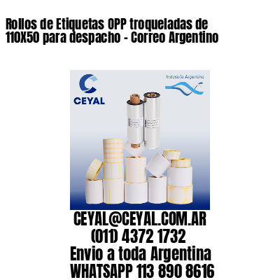 Rollos de Etiquetas OPP troqueladas de 110X50 para despacho - Correo Argentino