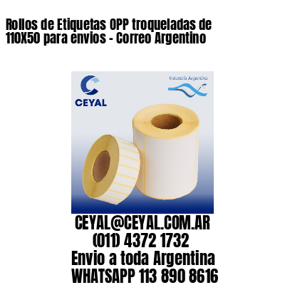 Rollos de Etiquetas OPP troqueladas de 110X50 para envios - Correo Argentino