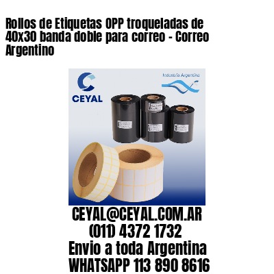 Rollos de Etiquetas OPP troqueladas de 40×30 banda doble para correo – Correo Argentino