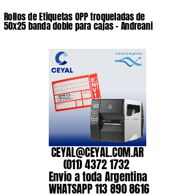 Rollos de Etiquetas OPP troqueladas de 50×25 banda doble para cajas – Andreani
