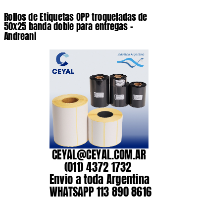 Rollos de Etiquetas OPP troqueladas de 50×25 banda doble para entregas – Andreani