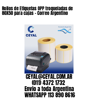 Rollos de Etiquetas OPP troqueladas de 80X50 para cajas - Correo Argentino