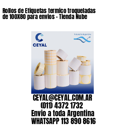 Rollos de Etiquetas termico troqueladas de 100X80 para envios – Tienda Nube