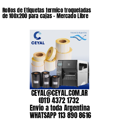 Rollos de Etiquetas termico troqueladas de 100×200 para cajas – Mercado Libre