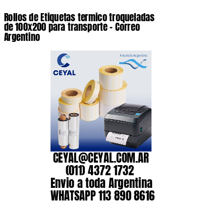 Rollos de Etiquetas termico troqueladas de 100×200 para transporte – Correo Argentino