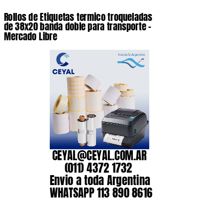 Rollos de Etiquetas termico troqueladas de 38×20 banda doble para transporte – Mercado Libre