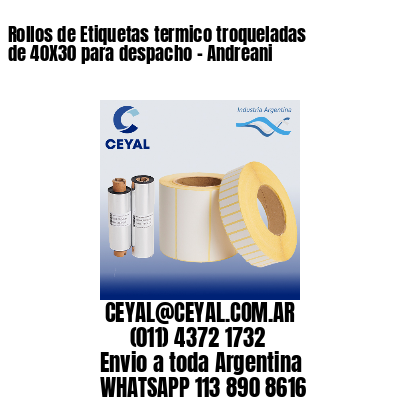 Rollos de Etiquetas termico troqueladas de 40X30 para despacho – Andreani