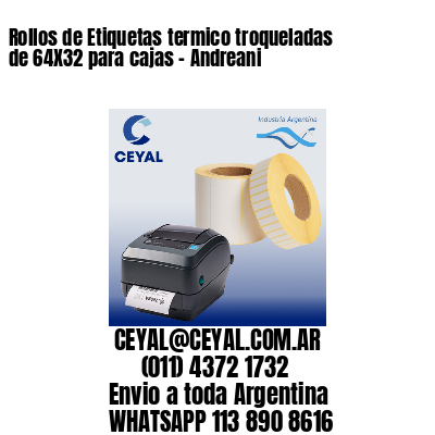 Rollos de Etiquetas termico troqueladas de 64X32 para cajas – Andreani