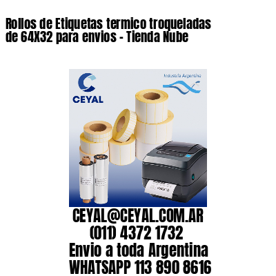 Rollos de Etiquetas termico troqueladas de 64X32 para envios – Tienda Nube