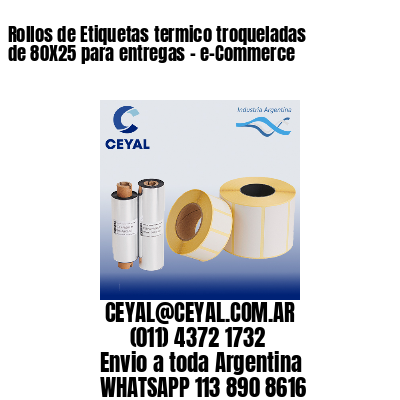 Rollos de Etiquetas termico troqueladas de 80X25 para entregas – e-Commerce