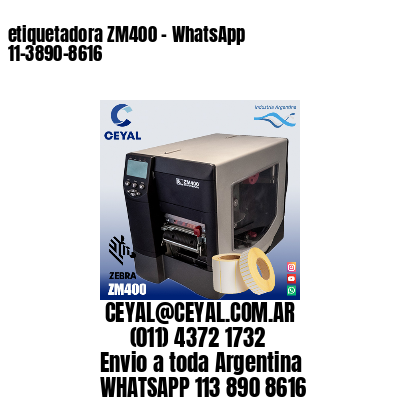 etiquetadora ZM400 – WhatsApp 11-3890-8616