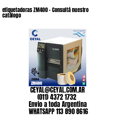 etiquetadoras ZM400 – Consultá nuestro catálogo