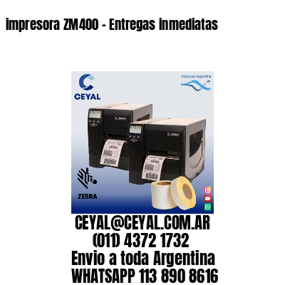 impresora ZM400 – Entregas inmediatas