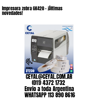 impresora zebra GK420 – ¡Últimas novedades!