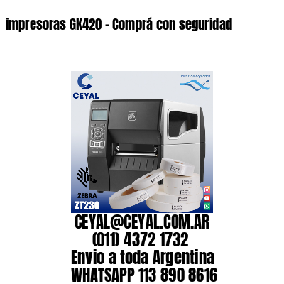 impresoras GK420 – Comprá con seguridad