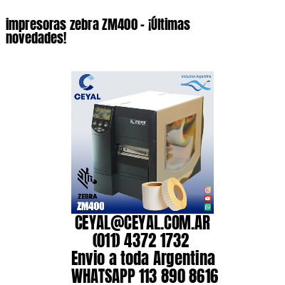 impresoras zebra ZM400 – ¡Últimas novedades!