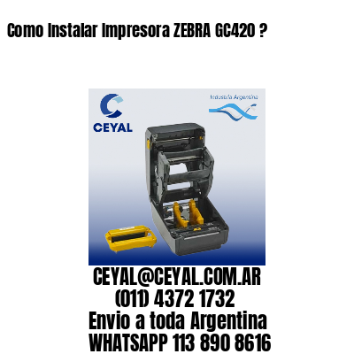 Como Instalar Impresora ZEBRA GC420 ?