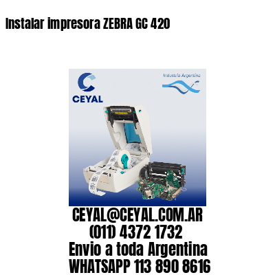 Instalar impresora ZEBRA GC 420
