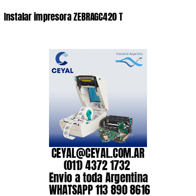 Instalar impresora ZEBRAGC420 T