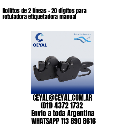 Rollitos de 2 líneas – 20 dígitos para rotuladora etiquetadora manual
