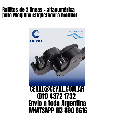 Rollitos de 2 líneas – alfanumérica para Maquina etiquetadora manual