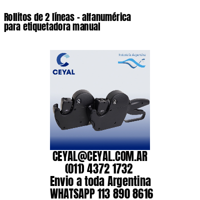 Rollitos de 2 líneas – alfanumérica para etiquetadora manual