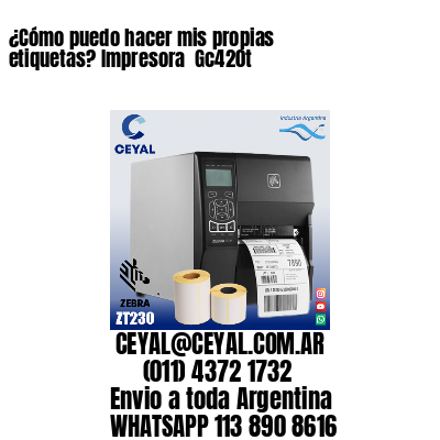 ¿Cómo puedo hacer mis propias etiquetas? Impresora  Gc420t
