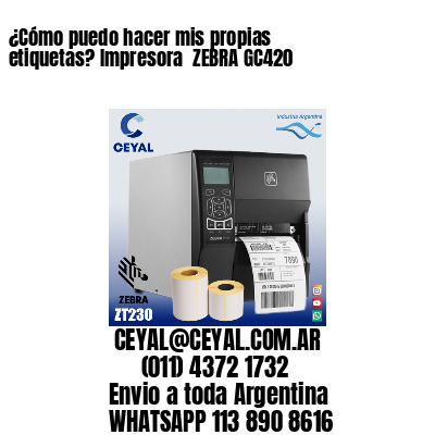 ¿Cómo puedo hacer mis propias etiquetas? Impresora  ZEBRA GC420