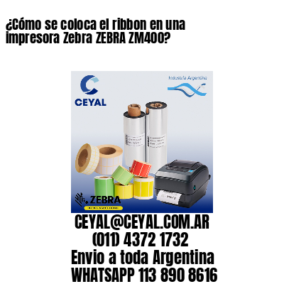 ¿Cómo se coloca el ribbon en una impresora Zebra ZEBRA ZM400?