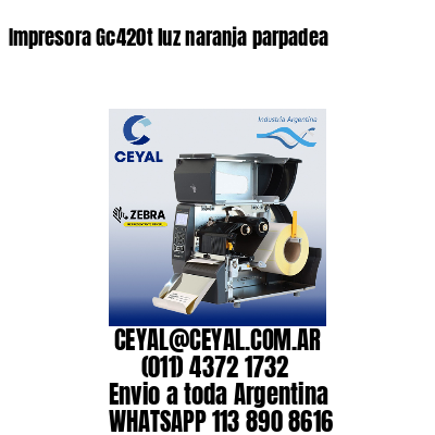 Impresora Gc420t luz naranja parpadea