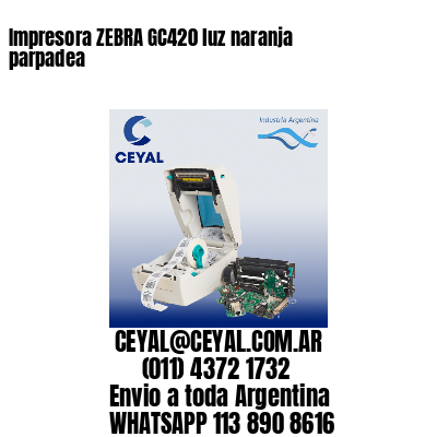 Impresora ZEBRA GC420 luz naranja parpadea