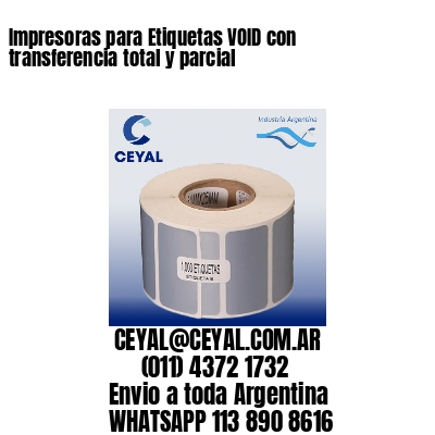 Impresoras para Etiquetas VOID con transferencia total y parcial