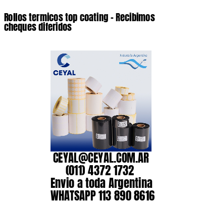 Rollos termicos top coating – Recibimos cheques diferidos