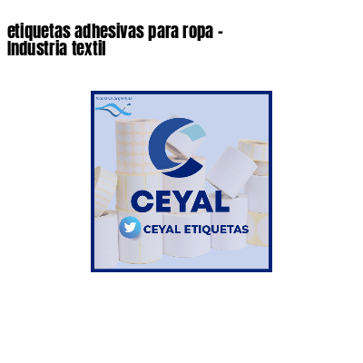 etiquetas adhesivas para ropa - Industria textil