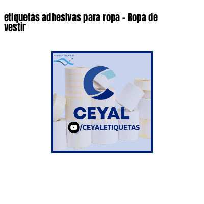 etiquetas adhesivas para ropa - Ropa de vestir