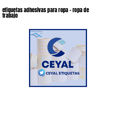 etiquetas adhesivas para ropa - ropa de trabajo