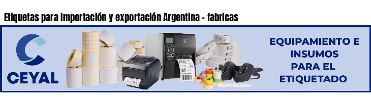 Etiquetas para importación y exportación Argentina - fabricas