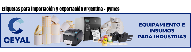 Etiquetas para importación y exportación Argentina - pymes